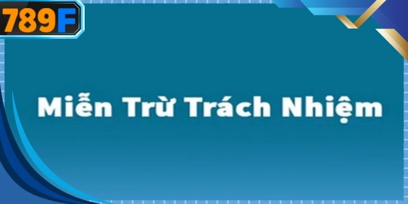 Cập nhật mới nhất về các trường hợp miễn trừ trách nhiệm dành cho hội viên